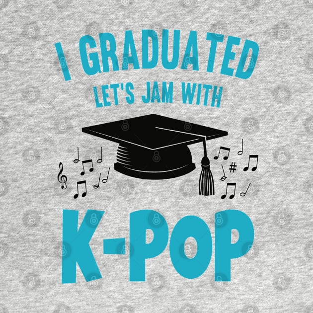 I Graduated Let's Jam with K-Pop Blue by WhatTheKpop